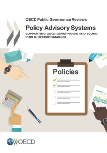 OECD Public Governance Reviews Policy Advisory Systems Supporting Good Governance and Sound Public Decision Making