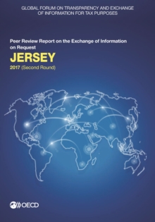 Global Forum on Transparency and Exchange of Information for Tax Purposes: Jersey 2017 (Second Round) Peer Review Report on the Exchange of Information on Request