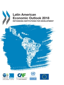 Latin American Economic Outlook 2018 Rethinking Institutions for Development