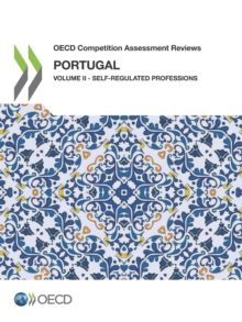 OECD Competition Assessment Reviews: Portugal Volume II - Self-Regulated Professions