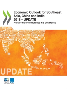 Economic Outlook for Southeast Asia, China and India 2018 - Update Promoting Opportunities in E-commerce