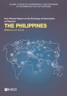 Global Forum on Transparency and Exchange of Information for Tax Purposes: The Philippines 2018 (Second Round) Peer Review Report on the Exchange of Information on Request