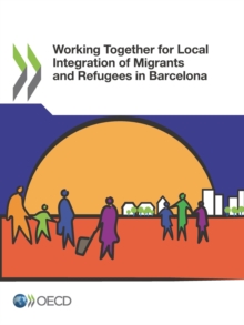 OECD Regional Development Studies Working Together for Local Integration of Migrants and Refugees in Barcelona