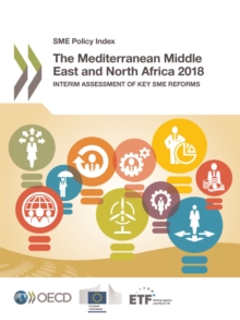 SME Policy Index The Mediterranean Middle East and North Africa 2018 Interim Assessment of Key SME Reforms