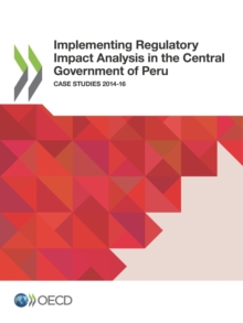 Implementing Regulatory Impact Analysis in the Central Government of Peru Case Studies 2014-16