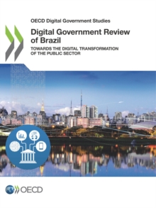 OECD Digital Government Studies Digital Government Review of Brazil Towards the Digital Transformation of the Public Sector