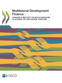 Multilateral Development Finance Towards a New Pact on Multilateralism to Achieve the 2030 Agenda Together