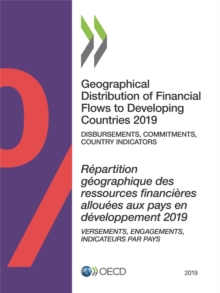 Geographical Distribution of Financial Flows to Developing Countries 2019 Disbursements, Commitments, Country Indicators