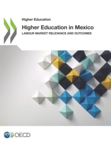 Higher Education in Mexico Labour Market Relevance and Outcomes