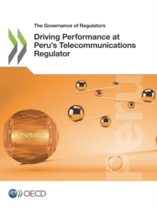 The Governance of Regulators Driving Performance at Peru's Telecommunications Regulator