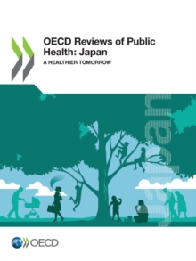 OECD Reviews of Public Health: Japan A Healthier Tomorrow