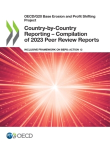 OECD/G20 Base Erosion and Profit Shifting Project Country-by-Country Reporting - Compilation of 2023 Peer Review Reports Inclusive Framework on BEPS: Action 13