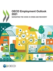 OECD Employment Outlook 2021 Navigating the COVID-19 Crisis and Recovery