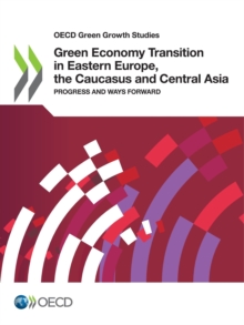 OECD Green Growth Studies Green Economy Transition in Eastern Europe, the Caucasus and Central Asia Progress and Ways Forward