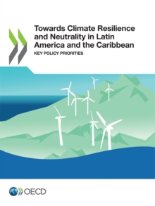 Towards Climate Resilience and Neutrality in Latin America and the Caribbean Key Policy Priorities