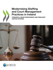 Modernising Staffing and Court Management Practices in Ireland Towards a More Responsive and Resilient Justice System