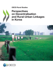 OECD Rural Studies Perspectives on Decentralisation and Rural-Urban Linkages in Korea