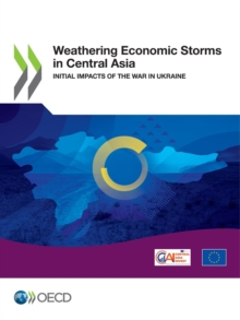 Weathering Economic Storms in Central Asia Initial Impacts of the War in Ukraine