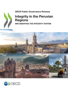 OECD Public Governance Reviews Integrity in the Peruvian Regions Implementing the Integrity System