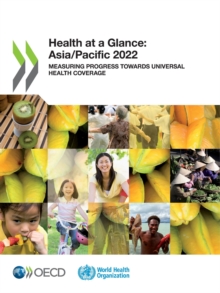 Health at a Glance: Asia/Pacific 2022 Measuring Progress Towards Universal Health Coverage