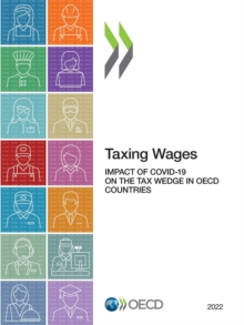 Taxing Wages 2022 Impact of COVID-19 on the Tax Wedge in OECD Countries