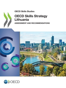 OECD Skills Studies OECD Skills Strategy Lithuania Assessment and Recommendations