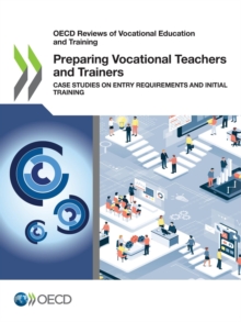 OECD Reviews of Vocational Education and Training Preparing Vocational Teachers and Trainers Case Studies on Entry Requirements and Initial Training