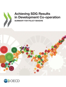 Achieving SDG Results in Development Co-operation Summary for Policy Makers