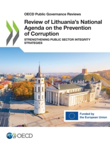 OECD Public Governance Reviews Review of Lithuania's National Agenda on the Prevention of Corruption Strengthening Public Sector Integrity Strategies