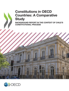 Constitutions in OECD Countries: A Comparative Study Background Report in the Context of Chile's Constitutional Process