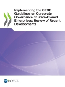 Implementing the OECD Guidelines on Corporate Governance of State-Owned Enterprises: Review of Recent Developments