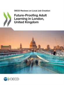 OECD Reviews on Local Job Creation Future-Proofing Adult Learning in London, United Kingdom