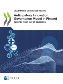 OECD Public Governance Reviews Anticipatory Innovation Governance Model in Finland Towards a New Way of Governing