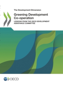 The Development Dimension Greening Development Co-operation Lessons from the OECD Development Assistance Committee