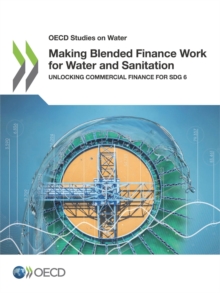 OECD Studies on Water Making Blended Finance Work for Water and Sanitation Unlocking Commercial Finance for SDG 6