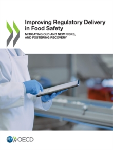 Improving Regulatory Delivery in Food Safety Mitigating Old and New Risks, and Fostering Recovery