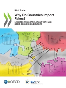 Illicit Trade Why Do Countries Import Fakes? Linkages and Correlations with Main Socio-Economic Indicators