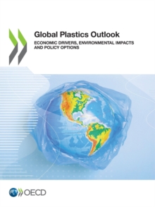 Global Plastics Outlook Economic Drivers, Environmental Impacts and Policy Options