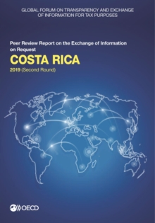 Global Forum on Transparency and Exchange of Information for Tax Purposes: Costa Rica 2019 (Second Round) Peer Review Report on the Exchange of Information on Request