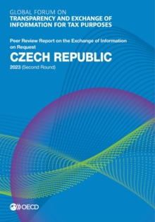 Global Forum on Transparency and Exchange of Information for Tax Purposes: Czech Republic 2023 (Second Round) Peer Review Report on the Exchange of Information on Request