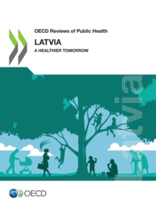 OECD Reviews of Public Health: Latvia A Healthier Tomorrow