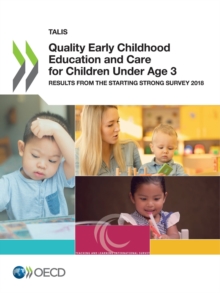 TALIS Quality Early Childhood Education and Care for Children Under Age 3 Results from the Starting Strong Survey 2018