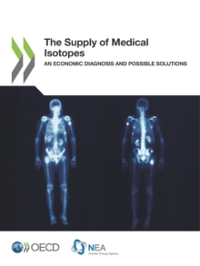 The Supply of Medical Isotopes An Economic Diagnosis and Possible Solutions