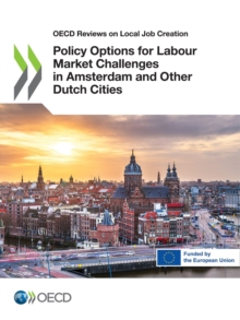 OECD Reviews on Local Job Creation Policy Options for Labour Market Challenges in Amsterdam and Other Dutch Cities