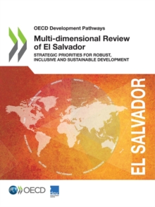 OECD Development Pathways Multi-dimensional Review of El Salvador Strategic Priorities for Robust, Inclusive and Sustainable Development