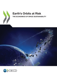 Earth's Orbits at Risk The Economics of Space Sustainability