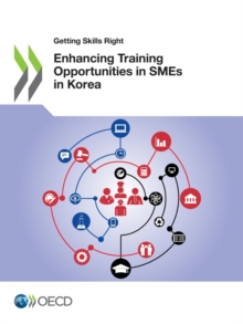 Getting Skills Right Enhancing Training Opportunities in SMEs in Korea