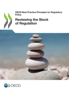 OECD Best Practice Principles for Regulatory Policy Reviewing the Stock of Regulation