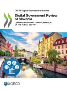 OECD Digital Government Studies Digital Government Review of Slovenia Leading the Digital Transformation of the Public Sector