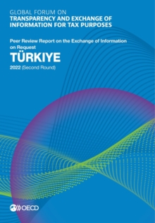 Global Forum on Transparency and Exchange of Information for Tax Purposes: Turkiye 2022 (Second Round) Peer Review Report on the Exchange of Information on Request